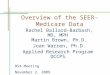 Overview of the SEER-Medicare Data Rachel Ballard-Barbash, MD, MPH Martin Brown, Ph.D. Joan Warren, Ph.D. Applied Research Program DCCPS BSA Meeting November