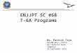ENJJPT SC #68 T-6A Programs Mr. Patrick Frye AFLCMC/WLZ (JPATS) Air Vehicle Lead (Deputy) XX September 2014