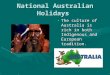 National Australian Holidays The culture of Australia is rich in both Indigenous and European tradition
