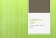 Acting On Film Let the Soap Opera begin…. Film Acting - vs – Theatre Acting  With the advent of film in the early twentieth century, and in particular