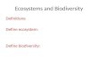 Ecosystems and Biodiversity Definitions: Define ecosystem: Define biodiversity: