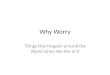 Why Worry Things that Happen around the World when We Are in It