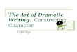 The Art of Dramatic Writing: Constructing Character Lajos Egri