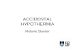 ACCIDENTAL HYPOTHERMIA Melanie Stander. Defined as decline in core body temperature below 35C. Mild : 35-32 C Moderate :