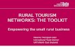 RURAL TOURISM NETWORKS: THE TOOLKIT Empowering the small rural business Melanie Thompson-Glen International Trade Adviser UKTI (North East England)