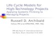 Life Cycle Models for High-Technology Projects Applying Systems Thinking to Managing Projects Russell D. Archibald Fellow PMI and APM/IPMA, PMP, MSc PMI-São