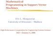 Mathematical Programming in Support Vector Machines Olvi L. Mangasarian University of Wisconsin - Madison High Performance Computation for Engineering