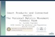 Smart Products and Connected Health The Personal Metrics Movement Fredric Raab Sr. Systems Engineer UCSD Center for Wireless and Population Health Systems