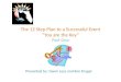 The 12 Step Plan to a Successful Event “You are the Key” The 12 Step Plan to a Successful Event “You are the Key” Part One Presented by: Gwen Leys and