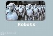 Mohammed ibrahim saeed 10.05. What are robots it is a system that contains sensors, control systems, manipulators, power supplies and software all working