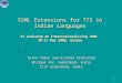 1 SSML Extensions for TTS in Indian Languages II workshop on Internationalizing SSML 30-31 May 2006, Greece Nixon Patel and Kishore Prahallad Bhrigus