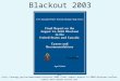 1 Blackout 2003 See: http://energy.gov/oe/downloads/blackout-2003-final-report-august-14-2003-blackout-united-states-and-canada-causes-and