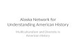 Alaska Network for Understanding American History Multiculturalism and Diversity in American History