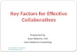 Joan Roberts Consulting  Key Factors for Effective Collaboratives Presented by Joan Roberts, MA Joan Roberts Consulting