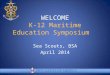 WELCOME K-12 Maritime Education Symposium Sea Scouts, BSA April 2014