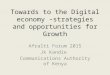 Towards to the Digital economy – strategies and opportunities for Growth Afralti Forum 2015 Jk Kandie Communications Authority of Kenya