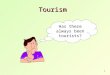 1 Tourism Has there always been tourists?. 2 The word tourism is quite new One of the earliest definitions of tourism was provided by the Austrian economist