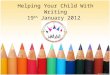 Helping Your Child With Writing 19 th January 2012