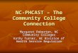 NC-PHCAST – The Community College Connection Margaret Roberton, NC Community Colleges Kathy Turner, NC Division of Health Service Regulation