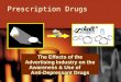 Prescription Drugs The Effects of the Advertising Industry on the Awareness & Use of Anti-Depressant Drugs
