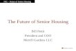 NIC – Future of Senior Housing The Future of Senior Housing Bill Pettit President and COO Merrill Gardens LLC