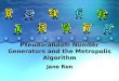 1 Pseudorandom Number Generators and the Metropolis Algorithm Jane Ren