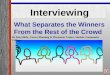 Interviewing What Separates the Winners From the Rest of the Crowd By Ron Hittle, Career Planning & Placement Center, Sinclair Community College