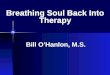 Breathing Soul Back Into Therapy Bill O’Hanlon, M.S