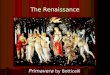 The Renaissance Primavera by Botticelli. The Renaissance Essential Questions 1. What were the chief features of the Renaissance? 2. How would you describe
