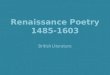 Renaissance Poetry 1485-1603 British Literature. The Sonnet: A History In the fourteenth century, an Italian writer named Petrarch perfected the sonnet