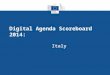 Digital Agenda Scoreboard 2014: Italy. Digital Agenda Scoreboard 2014 2 Basic Broadband for all by 2013 Considering all technologies, Broadband is available