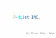 HiJet INC. By: Dillon, Kendyl, Wenye. Mission We provide jets for those who need a luxury, reliable, quick service for entertainers, stars, and