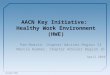 AACN Key Initiative: Healthy Work Environment (HWE) Pam Madrid, Chapter Adviser Region 13 Marcia Kummer, Chapter Adviser Region 16 April 2010 Reviewed