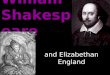 And Elizabethan England William Shakespea re. April 23, 1564 Stratford- upon-Avon