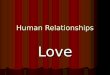 Human Relationships Love. Starter (name the artist/s) “All you need is love” “All you need is love” “A million love songs” “A million love songs” “Love