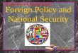 Foreign Policy and National Security. 2 Section 1:Goals and Principles of U.S. Foreign Policy Section 2:Making Foreign Policy Section 3:History of U.S