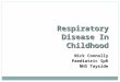 Respiratory Disease In Childhood Nick Connolly Paediatric SpR NHS Tayside