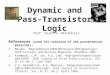 Dynamic and Pass- Transistor Logic Prof. Vojin G. Oklobdzija References (used for creation of the presentation material): 1.Masaki, “Deep-Submicron CMOS