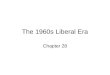 The 1960s Liberal Era Chapter 28. 1960 Election – Kennedy v. Nixon Kennedy – after beating out two prominent Democrats (Adlai Stevenson and Lyndon B