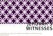 JEHOVAH’S WITNESSES Project By: Ina Amargo, Erica Bailey, Alana Bradbury, Tyson Haderlie, and Rachel LoPorto