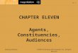 11-1 McGraw-Hill/Irwin ©2006 The McGraw-Hill Companies, Inc., All Rights Reserved CHAPTER ELEVEN Agents, Constituencies, Audiences