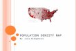P OPULATION D ENSITY M AP By: Julia Kirkpatrick. T HE M EANING O F A P OPULATION M AP The meaning of a population map is so that everyone can look and