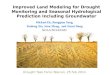 Improved Land Modeling for Drought Monitoring and Seasonal Hydrological Prediction Including Groundwater Mickael Ek, Rongqian Yang, Youlong Xia, Jesse