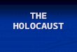 THE HOLOCAUST. “We Shall Never Forget” THE HOLOCAUST Roots = all + to burn The systematic annihilation of six million Jews and five million others by
