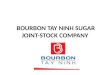 BOURBON TAY NINH SUGAR JOINT-STOCK COMPANY. Introduction Transaction name: SUCRERIE DE BOURBON TAY NINH Abbreviated name: SBT Investment capital: US$113