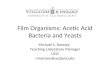 Film Organisms: Acetic Acid Bacteria and Yeasts Michael S. Ramsey Teaching Laboratory Manager UCD mramsey@ucdavis.edu