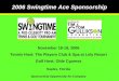 2006 Swingtime Ace Sponsorship November 18-19, 2006 Tennis Host: The Players Club & Spa at Lely Resort Golf Host: Olde Cypress Naples, Florida Sponsorship