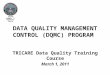 Health Budgets & Financial Policy TRICARE Data Quality Training Course March 1, 2011 DATA QUALITY MANAGEMENT CONTROL (DQMC) PROGRAM