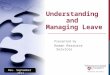 Understanding and Managing Leave Presented by Human Resource Services Rev. September 2014