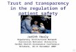 Trust and transparency in the regulation of patient safety Judith Healy Regulatory Institutions Network Australian National University GovNet Health Governance